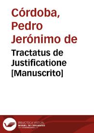 Tractatus de Justificatione  [Manuscrito] / per ... Petrum Hieronimum de Cordoua. Societatis Iesu Theologia Magistru[m] Vallis-Oleti. Anno 1653 | Biblioteca Virtual Miguel de Cervantes