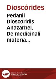 Pedanii Dioscoridis Anazarbei, De medicinali materia libri sex / Ioanne Ruellio ... interprete; cuilibet Capiti additae annotationes... | Biblioteca Virtual Miguel de Cervantes