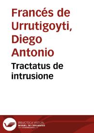 Tractatus de intrusione / auctore D.D. Didaco Antonio Frances de Vrrutigoiti... | Biblioteca Virtual Miguel de Cervantes