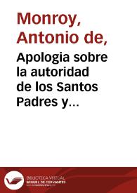 Apologia sobre la autoridad de los Santos Padres y Doctores de la Iglesia... / auctor Don Antonio de Monroy | Biblioteca Virtual Miguel de Cervantes