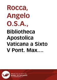 Bibliotheca Apostolica Vaticana a Sixto V Pont. Max. in splendidiorem commodioremq[ue] locum translata et a fratre Angelo Roccha a Camerino ... commentario... | Biblioteca Virtual Miguel de Cervantes