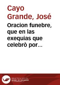 Oracion funebre, que en las exequias que celebrò por el Excmo. señor Duque de Monte-llano, el Venerable ilustre Clero de la ciudad de San Lucar de Barrameda ... en el dia 23 de Julio de 1765 / dixo ... don Joseph Cayo Grande... | Biblioteca Virtual Miguel de Cervantes