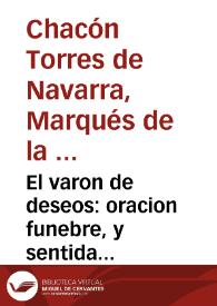 El varon de deseos : oracion funebre, y sentida declamacion, que en las solemnes exequias, al Excelentissimo señor Marques Scotti ... celebradas el dia 16 de Marzo de este año de 1752 / dixo el doctor don Luis Ignacio Chacon... | Biblioteca Virtual Miguel de Cervantes