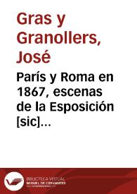 París y Roma en 1867, escenas de la Esposición [sic] Universal y del aniversario  secular del martirio de San Pedro : por José Gras y Granollers | Biblioteca Virtual Miguel de Cervantes