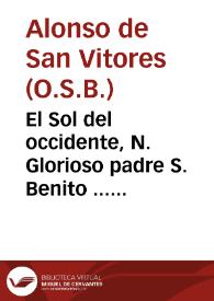 El Sol del occidente, N. Glorioso padre S. Benito ... patriarca de las religiones todas : comentarios sobre su santa Regla / escriviolos ... Alonso de S. Vitores...; tomo primero | Biblioteca Virtual Miguel de Cervantes