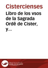 Libro de los vsos de la Sagrada Ordê de Cister, y obseruãcia de España: corregidos, y agora de nueuo añadidos, y emendados ... en el año de mil y quinientos, y ochenta y quatro... / recopilados por Fray Martin de la Fuente... | Biblioteca Virtual Miguel de Cervantes