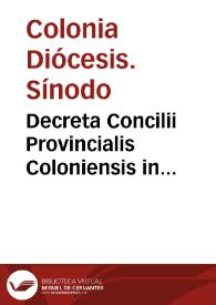 Decreta Concilii Provincialis Coloniensis in Christo... celebrati anno domini millesimo quingentesimo quadragesimo nono. | Biblioteca Virtual Miguel de Cervantes