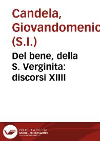 Del bene, della S. Verginita : discorsi XIIII / del P. Giovandomenico Candela... | Biblioteca Virtual Miguel de Cervantes