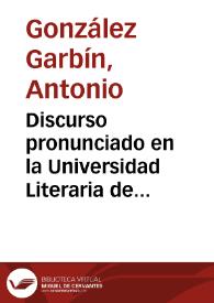 Discurso pronunciado en la Universidad Literaria de Granada en la solemne apertura del curso de 1886 a 1887 / por ... Antonio González Garbín | Biblioteca Virtual Miguel de Cervantes