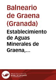 Establecimiento de Aguas Minerales de Graena, provincia de Granada : Memoria anual redactada segun las observaciones hechas durante las temporadas oficiales de 1871 / por el médico director en propiedad de dicho establecimiento D. Antonio Rafael Abellan y Rodriguez. | Biblioteca Virtual Miguel de Cervantes