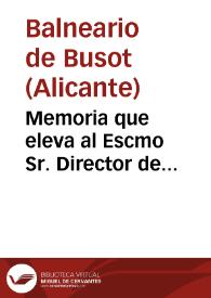 Memoria que eleva al Escmo Sr. Director de Beneficencia i Sanidad del Reino el medico director de los baños minerales de Busot D. Joaquin Fernandez Lopez, año de 1864. | Biblioteca Virtual Miguel de Cervantes