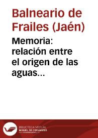 Memoria : relación entre el origen de las aguas minerales y los terrenos de donde parten, y estadistica medico-hidrologica de la temporada de 1864 de los baños minerales de Frailes / por el medico-director en propiedad Rafael Cerdó y Oliver. | Biblioteca Virtual Miguel de Cervantes