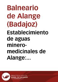 Establecimiento de aguas minero-medicinales de Alange : Provincia de Badajoz : Temporada de 1889 : Memoria de estos baños / [Medico-Director Jesus Delgado y Sevillano] | Biblioteca Virtual Miguel de Cervantes