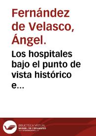 Los hospitales bajo el punto de vista histórico e higiénico  [Manuscrito] / Ángel Fernández Velasco. | Biblioteca Virtual Miguel de Cervantes