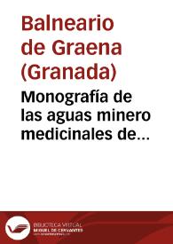 Monografía de las aguas minero medicinales de Graena,provincia de Granada : año de 1890 / por Dr. y Dr.en propiedad de los mismos Maximino Nuñez. | Biblioteca Virtual Miguel de Cervantes