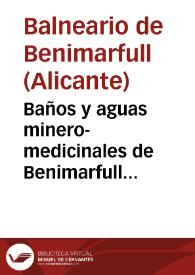 Baños y aguas minero-medicinales de Benimarfull (Alicante) : memoria correspondiente á la temporada oficial de 1890 / Medico-Director D. Joaquin Ma Aleixandre Aparici. | Biblioteca Virtual Miguel de Cervantes