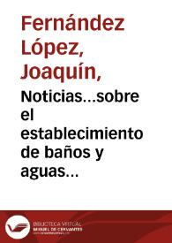 Noticias...sobre el establecimiento de baños y aguas minerales de Busot... / el medico director por S.M. D. Joaquin Fernandez Lopez. | Biblioteca Virtual Miguel de Cervantes