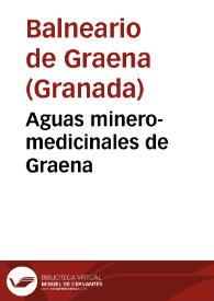 Aguas minero-medicinales de Graena / por el médico-director en propiedad Juan Carrió Grifol. | Biblioteca Virtual Miguel de Cervantes