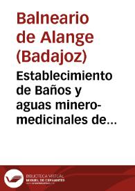 Establecimiento de Baños y aguas minero-medicinales de Alange, Provincia de Badajoz : temporada de 1883 : memoria de estos baños / Medico-Director Jesus Delgado y Sevillano. | Biblioteca Virtual Miguel de Cervantes