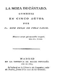 La moza de cántaro : comedia en cinco actos / por Fr. Lope Felix de Vega y Carpio | Biblioteca Virtual Miguel de Cervantes