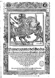 Primera parte del Dechado y Remate de grandez hazañas donde se cuentan los inmortales hechos del cauallero del Febo el Troyano, y de su hermano don Hispalian de la Vengança, hijos del grande Emperador Floribacio. Con las altas cauallerias y muy estraños Amores de la ... princesa Clariana ... : [1576] / sacados a luz por Esteuan Corbera ... | Biblioteca Virtual Miguel de Cervantes