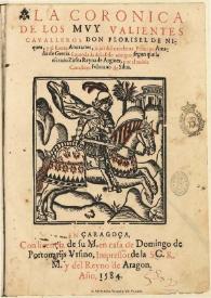 La coronica de los muy valientes cavalleros Don Florisel de Niquea y el fuerte Anaxartes, hijos del excelente Principe Amadis de Grecia : [1584] / emendada del estilo antiguo, segun que la escriuio Zirfea Reyna de Argines, por el noble cauallero Feliciano de Silua | Biblioteca Virtual Miguel de Cervantes