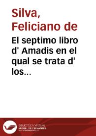 El septimo libro d' Amadis en el qual se trata d' los grãdes hechos en Armas de Lisuarte de Grecia hijo de Esplandian y de los grandes hechos de Perion de Gaula : [1548] | Biblioteca Virtual Miguel de Cervantes