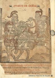 Lisuarte de grecia, libro septimo de Amadis, enel qual se tratã los grandes hechos en armas de Lisuarte de Grecia, hijo de Esplandian y de los grandes hechos de Perion de Gaula, en el qual se hallara el estraño nascimiento del cauallero del ardente espada : [1587] | Biblioteca Virtual Miguel de Cervantes