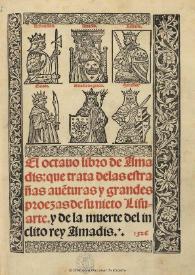 El octauo libro de Amadis que trata de las estrañas aventuras y grandes proezas de su nieto Lisuarte y de la muerte del inclito rey Amadis : [1526] / [Fue sacado delo Griego [e] Toscano en castellano por Iuan diaz bachiller en canones] | Biblioteca Virtual Miguel de Cervantes