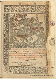 Primaleon libro del inuencible Cauallero Primaleon, hijo de Palmerin de Oliua, donde se tractan los sus altos hechos en armas, y los de Polendos su hermano, y los de don Duardos principe de Inglaterra, y de otros preciados caualleros de la corte del emperador Palmerin rdos principe de Inglaterra y de otros preciados : [1563] | Biblioteca Virtual Miguel de Cervantes