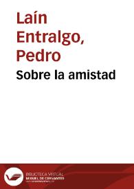 Sobre la amistad / Pedro Laín Entralgo | Biblioteca Virtual Miguel de Cervantes