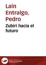 Zubiri hacia el futuro / Pedro Laín Entralgo | Biblioteca Virtual Miguel de Cervantes