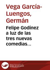 Felipe Godínez a luz de las tres nuevas comedias recientemente recuperadas / Germán Vega García-Luengos | Biblioteca Virtual Miguel de Cervantes