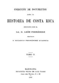 Colección de documentos para la historia de Costa Rica. Tomo 10 / recogidos por el Lic. D. León Fernández; publícalos D. Ricardo Fernández Guardia | Biblioteca Virtual Miguel de Cervantes