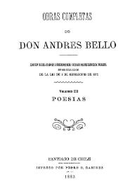 Obras completas de Don Andrés Bello. Volumen 3. Poesías / edición hecha bajo la dirección del Consejo de Instrucción Pública en cumplimiento de la lei de 5 de setiembre de 1872 | Biblioteca Virtual Miguel de Cervantes