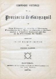 Compendio histórico de la Provincia de Guayaquil / por Don Dionisio de Alsedo y Herrera, presidente de la Real Audiencia, y Gobernador y Capitán General que fue de la provincia de Quito precedido de un examen crítico por Pedro Carbo | Biblioteca Virtual Miguel de Cervantes