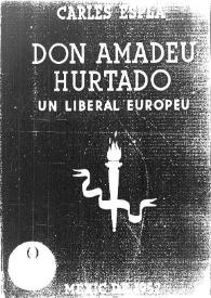 Don Amadeu Hurtado, un liberal europeu: conferencia pronunciada a l'Orfeó Catala de Mexic el día 8 de febrer de 1952 / per Carles Esplá;  introducció d'Antoni Mª. Sbert | Biblioteca Virtual Miguel de Cervantes