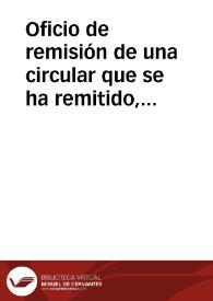 Oficio de remisión de una circular que se ha remitido, junto con doscientos programas a los ingenieros de caminos, canales y puertos, minas, montes, a las juntas de agricultura, a las Sociedades Económicas, a las Comisiones de Monumentos y Academias de Bellas Artes, a las Universidades, Institutos, Escuelas Especiales, Archivos y Bibliotecas; recomendando la importancia del objeto | Biblioteca Virtual Miguel de Cervantes