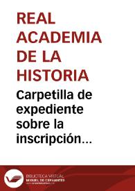 Carpetilla de expediente sobre la inscripción funeraria romana hallada en los trabajos realizados en la muralla de Astorga, remitida a la Academia por Gaspar Melchor de Jovellanos | Biblioteca Virtual Miguel de Cervantes