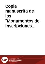 Copia manuscrita de los "Monumentos de Inscripciones Romanas de varias piedras halladas en Espejo, Montemayor, Cordoba, Montoro, Porcuna, Martos, Arjona, Lucena, Cabra, Linares, Pinos de la Puente, Ézija, escritos y declarados por Juan Fernández Franco". | Biblioteca Virtual Miguel de Cervantes