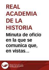 Minuta de oficio en la que se comunica que, en vistas de los escasos resultados de las investigaciones de Domingo Belestá, el Rey ha resuelto publicar su escrito acerca de la localización de Munda que ha de hacerse en la Imprenta Real para su posterior remisión a la Sociedad de Anticuarios de Londres. | Biblioteca Virtual Miguel de Cervantes