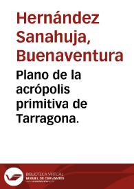 Plano de la acrópolis primitiva de Tarragona. | Biblioteca Virtual Miguel de Cervantes