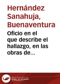 Oficio en el que describe el hallazgo, en las obras de la Rambla Nueva, de una construcción abovedada de bastante extensión, enterrada a 7-8 m. de la superficie, a la que se accedía por un brocal de piedra. Acompaña un dibujo a escala de la planta de la construcción y demanda si es posible que el monumento sea conservado y comprado por el Estado. Asímismo refiere la existencia, a unos 100 m. de distancia, de otra bóveda similar. | Biblioteca Virtual Miguel de Cervantes