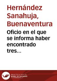 Oficio en el que se informa haber encontrado tres lápidas romanas en el baluarte de Cadenas. Las lápidas, que iban a ser reutilizadas en la reedificación de la muralla, fueron trasladadas al Museo. También se llevaron al Museo, provenientes de otros lugares, un bajorelieve romano, luego reutilizado con una inscripción medieval y que finalmente sirvió de anaquel en una casa moderna; además, dos sepulcros romanos que se encontraban en la Catedral. Añade haber comprado para el Museo siete monedas de Adriano y Juliano el Apóstata. | Biblioteca Virtual Miguel de Cervantes