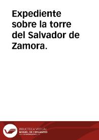 Expediente sobre la torre del Salvador de Zamora. | Biblioteca Virtual Miguel de Cervantes