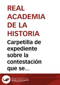 Carpetilla de expediente sobre la contestación que se dio al Príncipe Pío sobre la oferta que éste hizo a la Real Academia de la Historia de las inscripciones y monumentos del reino de Valencia. | Biblioteca Virtual Miguel de Cervantes