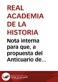 Nota interna para que, a propuesta del Anticuario de la Real Academia de la Historia, se escriba a los correspondientes de Valencia y lugares cercanos así como a particulares, con el fin de recabar información acerca de la anunciada demolición de las murallas de Sagunto. | Biblioteca Virtual Miguel de Cervantes