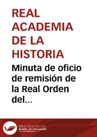 Minuta de oficio de remisión de la Real Orden del Ministerio de la Guerra relativa a las competencias de la Real Academia de la Historia sobre el circo de Sagunto para que informe de lo que considere conveniente. | Biblioteca Virtual Miguel de Cervantes