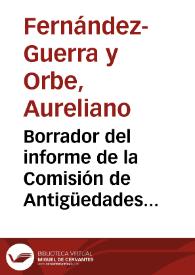 Borrador del informe de la Comisión de Antigüedades sobre la Real Orden emitida por el Ministerio de la Guerra poniendo a disposición de Real Academia de la Historia el circo y las antigüedades de Sagunto. | Biblioteca Virtual Miguel de Cervantes