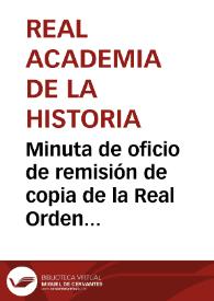 Minuta de oficio de remisión de copia de la Real Orden emitida por el Ministerio de la Guerra relativa a Sagunto, en el que se le comunica también que Antonio Delgado va a realizar un viaje a Sagunto con el fin de informar acerca del estado de sus ruinas. | Biblioteca Virtual Miguel de Cervantes